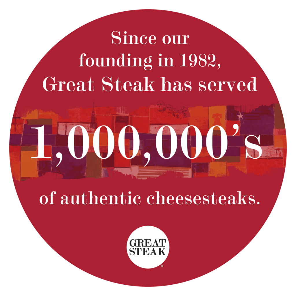 Great Steak has served millions of authentic cheesesteaks since our founding in 1982